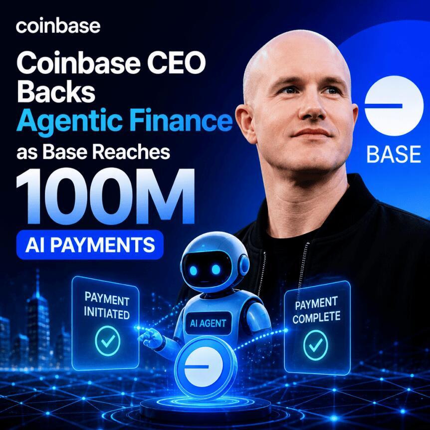 Coinbase CEO力挺代理金融，Base网络AI支付突破1亿次